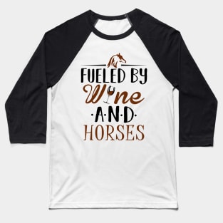 Fueled by Wine and Horses Baseball T-Shirt